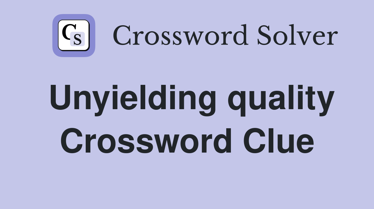Unyielding quality Crossword Clue Answers Crossword Solver